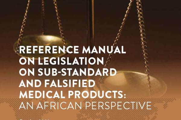Reference Manual on Legislation on Sub-standard and Falsified Medical Products: An African Perspective